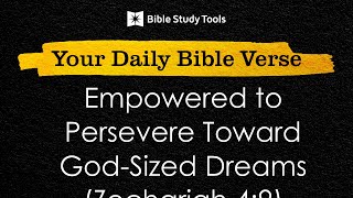 Empowered to Persevere Toward GodSized Dreams Zechariah 49  Your Daily Bible Verse [upl. by Duarte593]