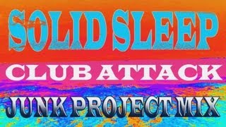 Solid Sleep  Club Attack Junk Project Club Mix [upl. by Adnaloj]