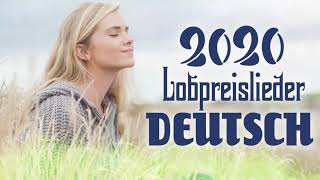 Lobpreislieder Deutsch 2020  Beste Christliche Lieder  Die Besten Anbetungslieder Aller Zeiten [upl. by Tamra]