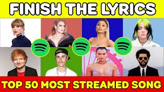 FINISH THE LYRIC  Spotify Top 50 Most Streamed Songs of All Time  Music Quiz [upl. by Halford]