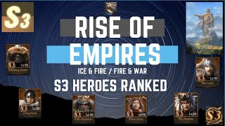 S3 Heroes Ranked  Rise Of Empires Ice amp Fire [upl. by Perkins]