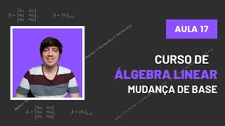 Mudança de Base  Álgebra Linear  Aula 17 [upl. by Aronoh247]