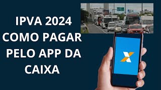 IPVA 2024 COMO PAGAR PELO APP DA CAIXA [upl. by Even232]