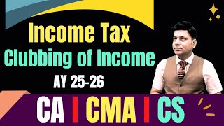 Income Tax I Clubbing of Income I Lecture 1 I cadilipbadlani [upl. by Uba818]