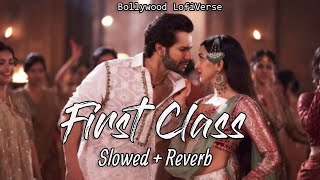 First Class SlowedReverb  Arijit Singh  Kalank  Amitabh Bhattacharya  Bollywood LofiVerse [upl. by Dnar977]