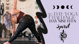 30 DAY YOGA CHALLENGE  DAY NINETEEN  SPIRIT [upl. by Nirat]