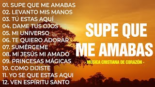 SUPE QUE ME AMABAS 💕 Poderosas Alabanzas De Adoracion Mix  Musica Cristiana 2024 [upl. by Annoeik509]