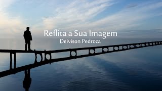 Reflita sua imagem  Vídeo Motivacional de Deivison Pedroza [upl. by Immak]