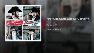 ¿Por Qué Cambiaste De Opinión  Calibre 50 [upl. by Aynotan335]