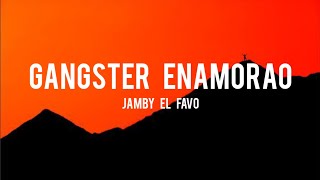 Jamby El Favo Ganster Enamorao LetraLyrics [upl. by Enuahs]