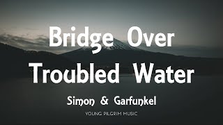 Simon amp Garfunkel  Bridge Over Troubled Water Lyrics [upl. by Malinowski]