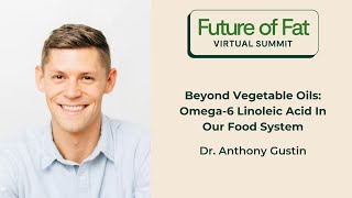 Beyond Vegetable Oils Omega6 Linoleic Acid In Our Food System Dr Anthony Gustin [upl. by Anirdna]