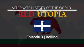 Red Utopia Alternate History of The World  Episode 3  Boiling [upl. by Kcinimod]