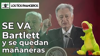 Se va Bartlett y se quedan mañaneras  LosTíosFinancieros [upl. by Anolla32]