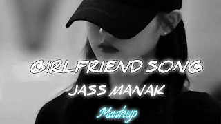 Girlfriend Song  Jass Manak Mashup  use headphones 🎧 [upl. by Merriam46]