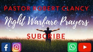 NIGHT SPIRITUAL WARFARE PRAYERS  PST ROBERT CLANCY [upl. by Aitnahc879]