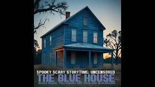 The Blue House A True Story of Blood Magic in Rural Alabama [upl. by Wanonah]