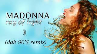 Madonna  Ray of Light Dab 90S Remix [upl. by Anpas269]