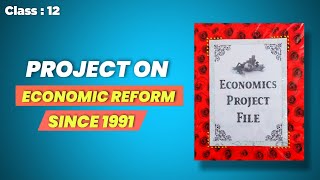 Project on Economic Reform Since 1991  Class 12  Economics [upl. by Cirilo110]