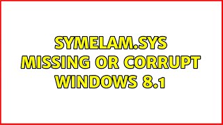 SymELAMsys missing or corrupt Windows 81 [upl. by Earl28]