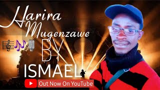 Harira Mugenzawe  Ismael Ndayihimbaze Official Music Audio English Lyrics [upl. by Zohar]