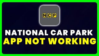 NCP App Not Working How to Fix National Car Parking App Not Working [upl. by Burleigh]