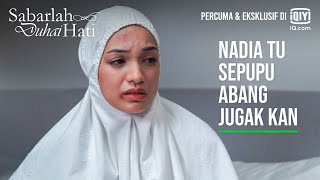 Nadia Tu Sepupu Abang Jugak Kan  Sabarlah Duhai Hati EP 25  iQiyi Malaysia [upl. by Anived]