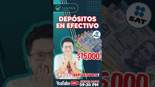 🔥SAT Depósitos en efectivo 15000 ¿Pago de IMPUESTOS🔥 [upl. by Leihcey]