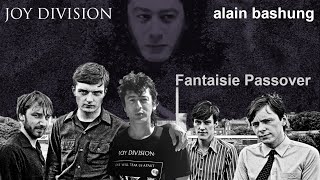 Joy Division amp Alain Bashung  Fantaisie Passover  Minor Arth mashup [upl. by Nadaha655]