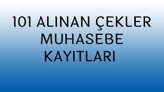 101 ALINAN ÇEKLER MUHASEBE KAYITLARITÜM YÖNLERİYLE DETAYLI SUNUMU KAÇIRMAYIN [upl. by Eilahs]