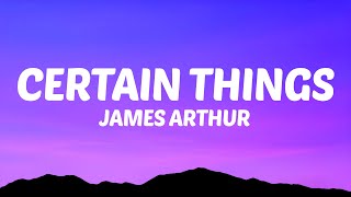 James Arthur  Certain Things Lyrics ft Chasing Grace [upl. by Acima]