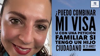 Noticias Tengo VISA U ¿Puedo obtener mi residencia por mi hijo ciudadano de 21 años [upl. by Assadah]