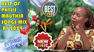 BEST OF PHYLIS MBUTHIA SONGS 2025 MIX FT DEEJAY WEST B 254 [upl. by Zoilla]