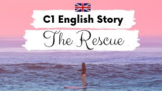 ADVANCED ENGLISH STORY 🌊 The Rescue 🛥️ C1  Level 5  BRITISH ENGLISH ACCENT WITH SUBTITLES [upl. by Lleon327]