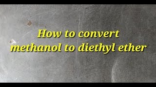 How to convert methanol to diethyl Ether [upl. by Christiana]