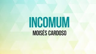 MOISÉS CARDOSO  INCOMUM [upl. by Retsof]