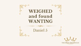 Weighed and Found Wanting Daniel 5 [upl. by Collum]