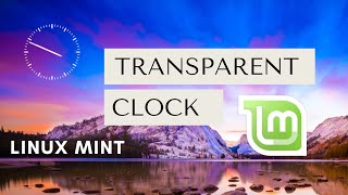 Add a Transparent Analog Clock in Linux Mint [upl. by Yarahs41]