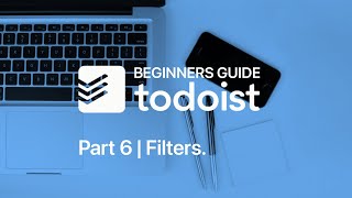 Beginners Guide to Todoist Part 6 Filters [upl. by Dicky]