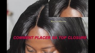 Comment placer sa top closure tous mes petits secrets pour reussir son tissage [upl. by Roseline]