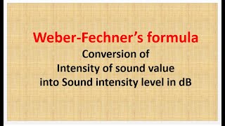 WEBER FECHNERS FORMULA TO CONVERT INTENSITY OF SOUND INTO SOUND INTENSITY LEVEL IN dB [upl. by Olpe]