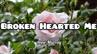 Broken Hearted Me  Anne Murray Lyrics [upl. by Cissy]