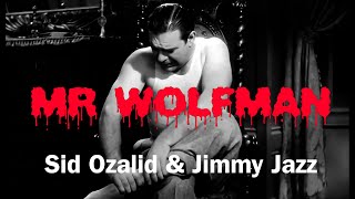 Mr Wolfman  Sid Ozalid amp Jimmy Jazz [upl. by Nilyak]