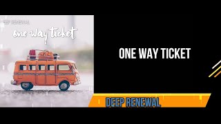 ONE WAY TICKET LYRIC VIDEO  DEEP RENEWAL [upl. by Erastatus]