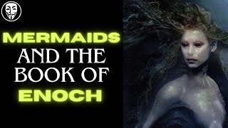 The Book Of Enoch Explained quotMermaidsquot [upl. by Betta]