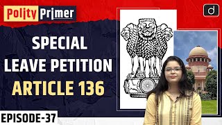 Special Leave Petition Article 136 Polity Primer  Drishti IAS English [upl. by Haimes]