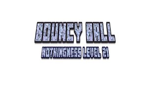 Bouncy Ball NOTHINGNESS Level 21 [upl. by Nosrak]