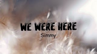 Simmy  We were here Lyric Video [upl. by Aikym]