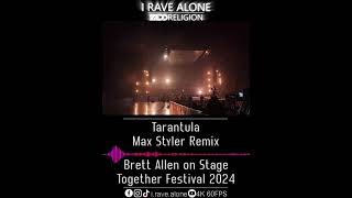 Tarantula  Max Styler Remix Brett Allen Live Together Festival 2024 [upl. by Jordain313]