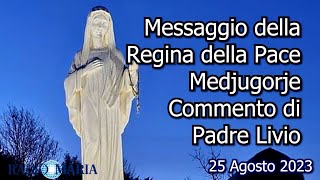 MESSAGGIO DELLA REGINA DELLA PACE  MEDJUGORJE  25082023  COMMENTO DI P LIVIO [upl. by Yajiv]